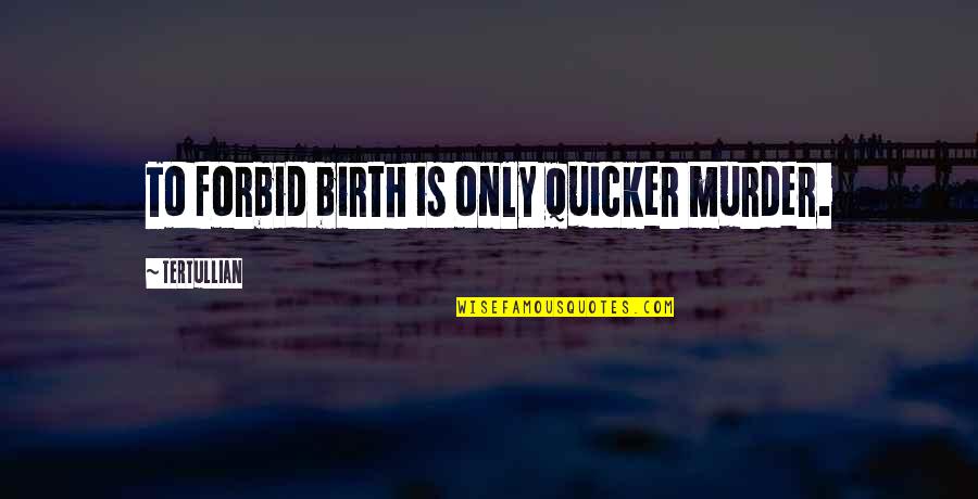 Everything In This World Is Fake Quotes By Tertullian: To forbid birth is only quicker murder.