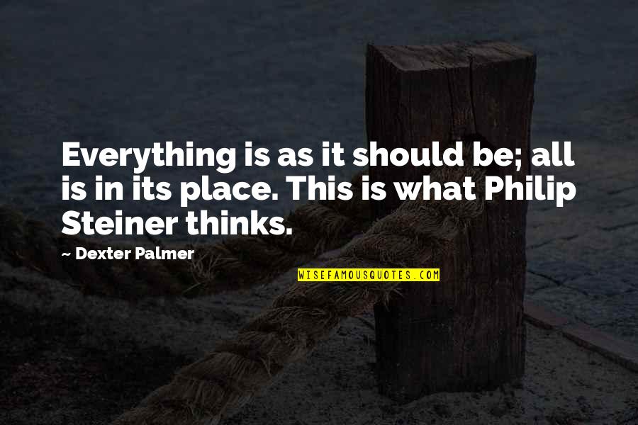 Everything In This World Quotes By Dexter Palmer: Everything is as it should be; all is