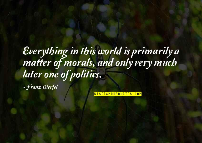 Everything In This World Quotes By Franz Werfel: Everything in this world is primarily a matter