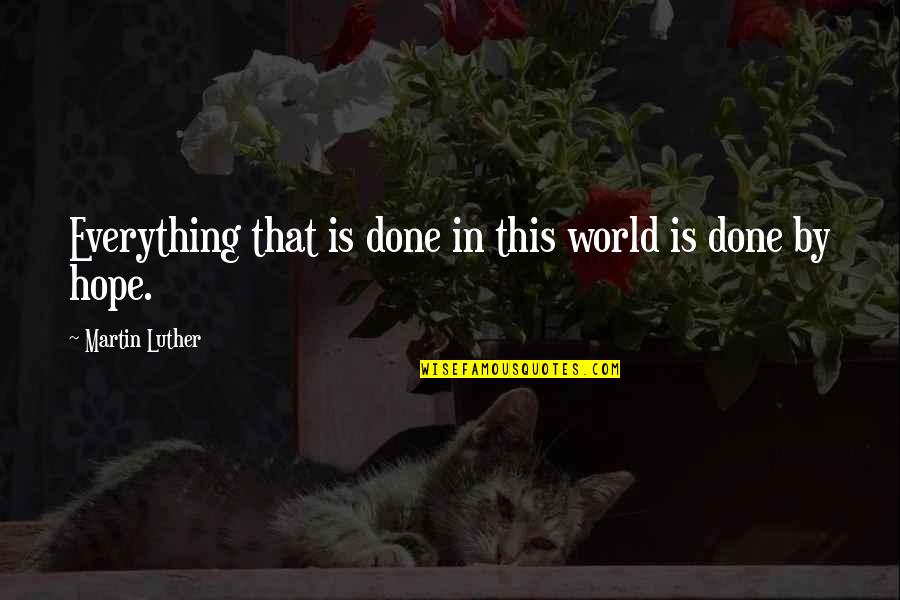 Everything In This World Quotes By Martin Luther: Everything that is done in this world is