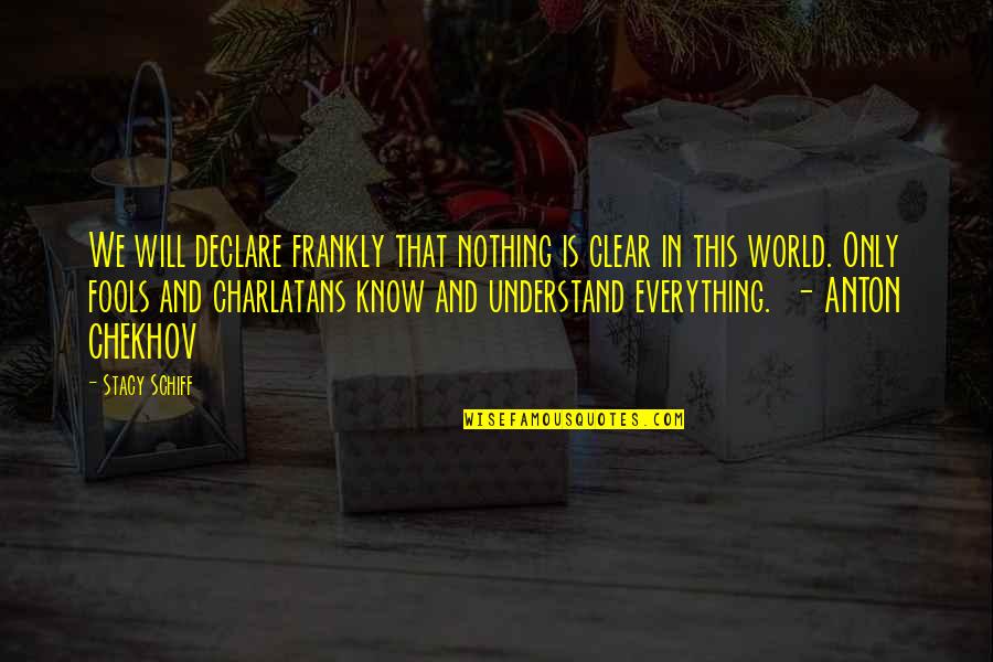 Everything In This World Quotes By Stacy Schiff: We will declare frankly that nothing is clear
