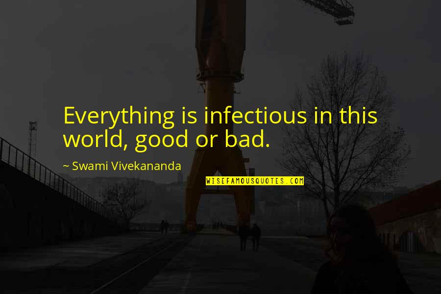 Everything In This World Quotes By Swami Vivekananda: Everything is infectious in this world, good or
