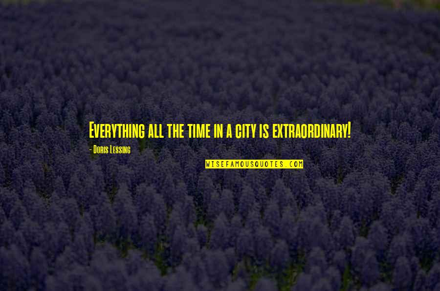 Everything In Time Quotes By Doris Lessing: Everything all the time in a city is