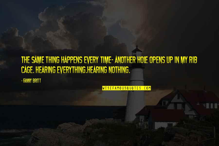 Everything In Time Quotes By Fanny Britt: The same thing happens every time- another hole