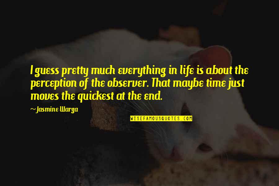 Everything In Time Quotes By Jasmine Warga: I guess pretty much everything in life is