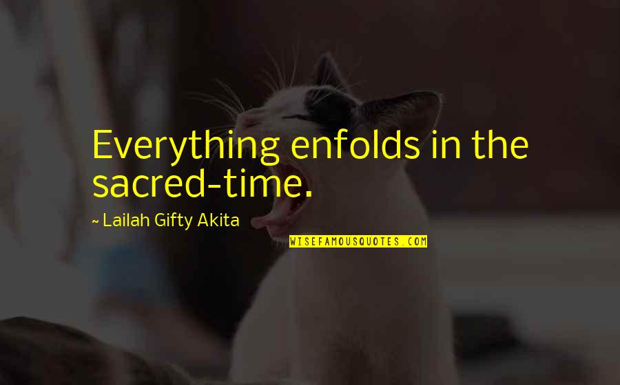 Everything In Time Quotes By Lailah Gifty Akita: Everything enfolds in the sacred-time.