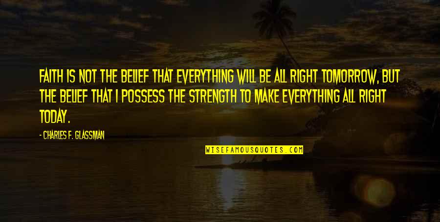 Everything Is All Right Quotes By Charles F. Glassman: Faith is not the belief that everything will