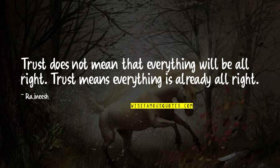 Everything Is All Right Quotes By Rajneesh: Trust does not mean that everything will be