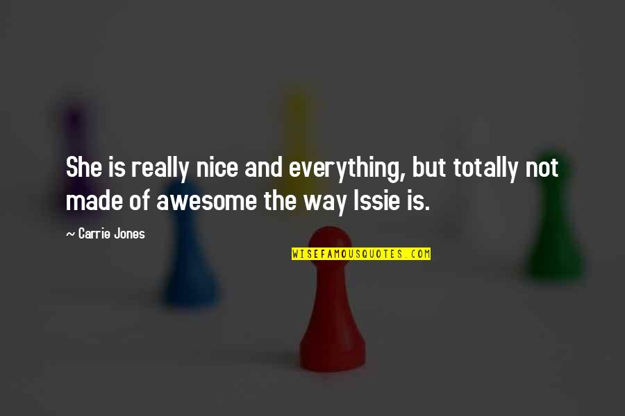 Everything Is Awesome Quotes By Carrie Jones: She is really nice and everything, but totally