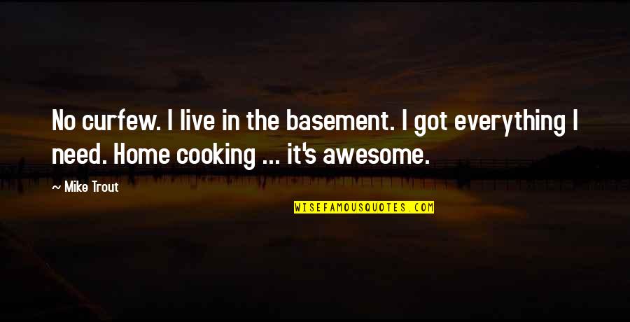 Everything Is Awesome Quotes By Mike Trout: No curfew. I live in the basement. I