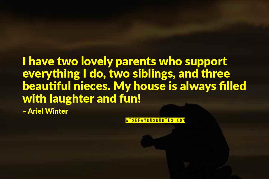 Everything Is Beautiful Quotes By Ariel Winter: I have two lovely parents who support everything