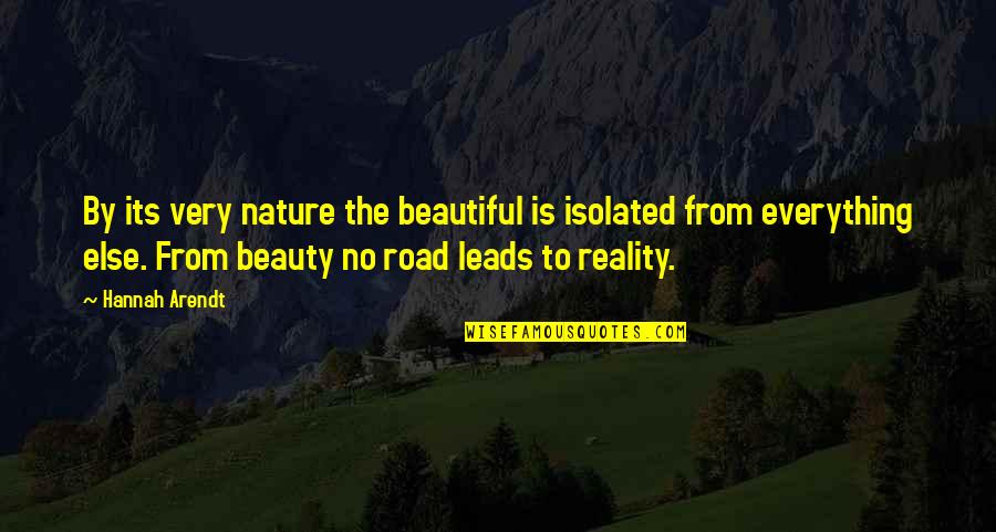 Everything Is Beautiful Quotes By Hannah Arendt: By its very nature the beautiful is isolated