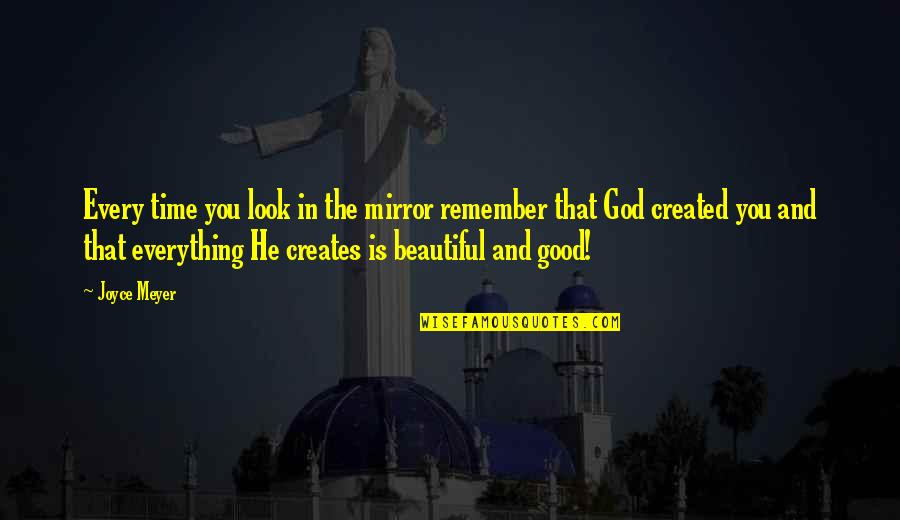 Everything Is Beautiful Quotes By Joyce Meyer: Every time you look in the mirror remember