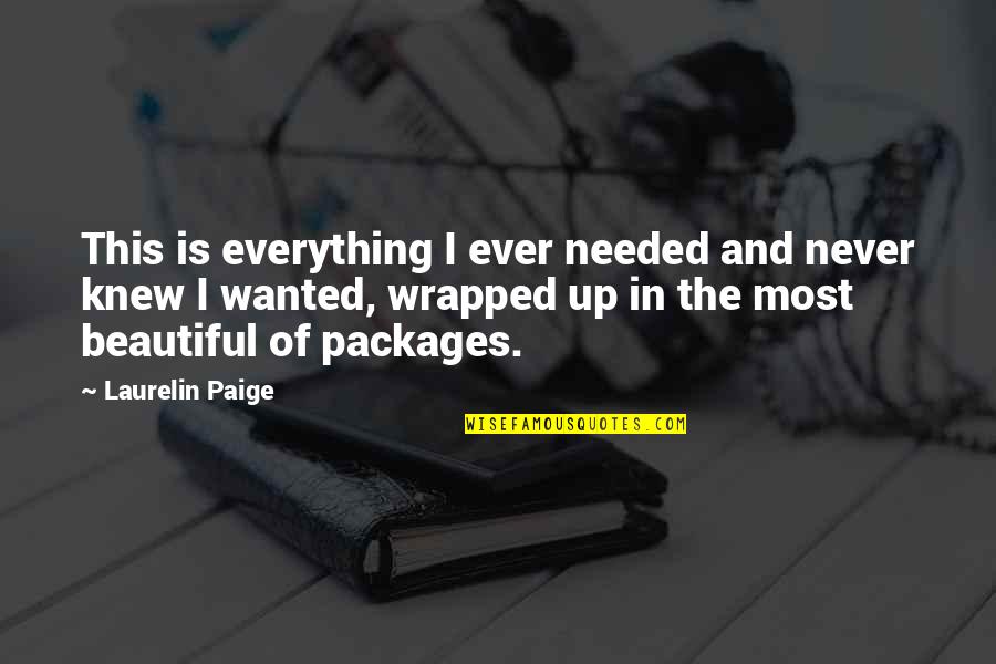 Everything Is Beautiful Quotes By Laurelin Paige: This is everything I ever needed and never