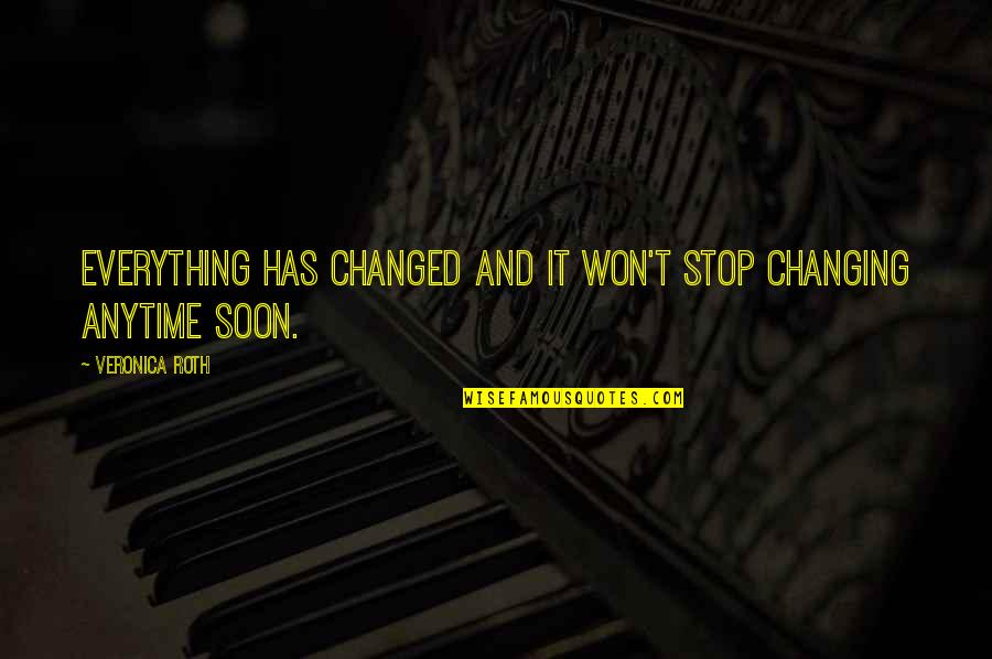 Everything Is Changed Quotes By Veronica Roth: Everything has changed and it won't stop changing