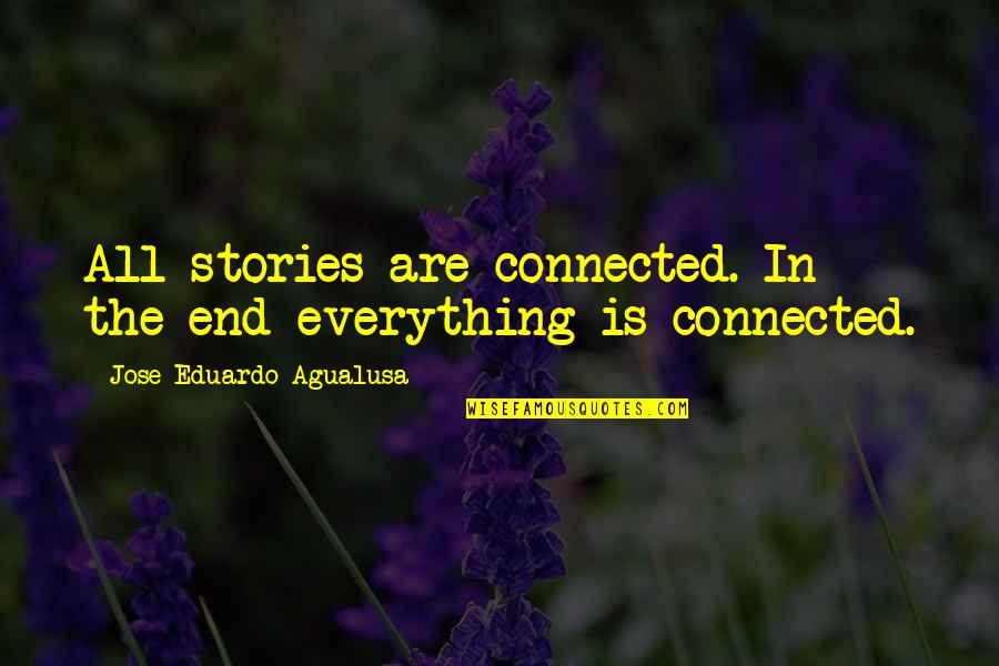Everything Is Connected Quotes By Jose Eduardo Agualusa: All stories are connected. In the end everything