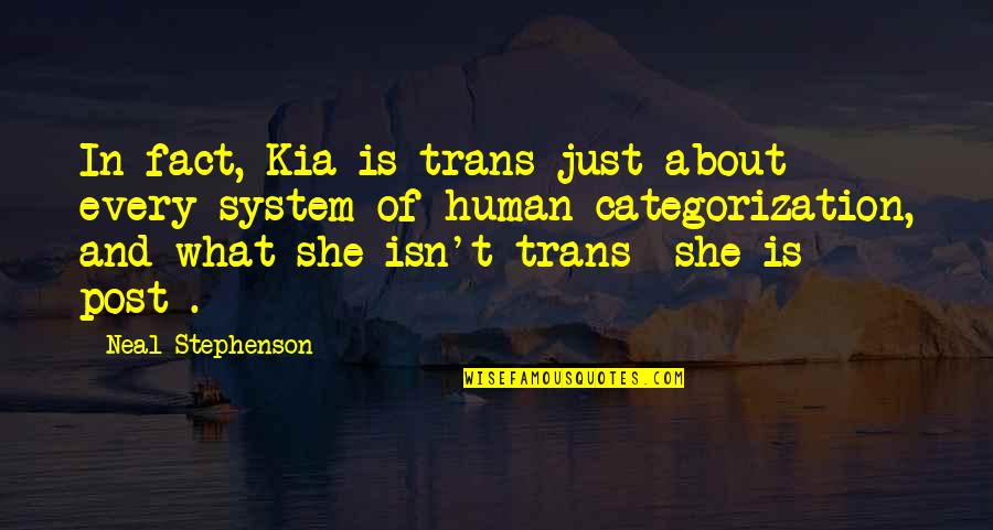 Everything Is Destined Quotes By Neal Stephenson: In fact, Kia is trans-just about every system Everything Is Destined Quotes By Neal Stephenson: In fact, Kia is trans-just about every system