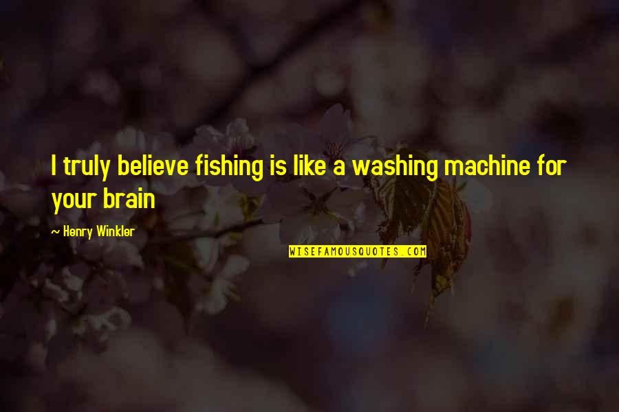 Everything Is Destined To Happen Quotes By Henry Winkler: I truly believe fishing is like a washing Everything Is Destined To Happen Quotes By Henry Winkler: I truly believe fishing is like a washing