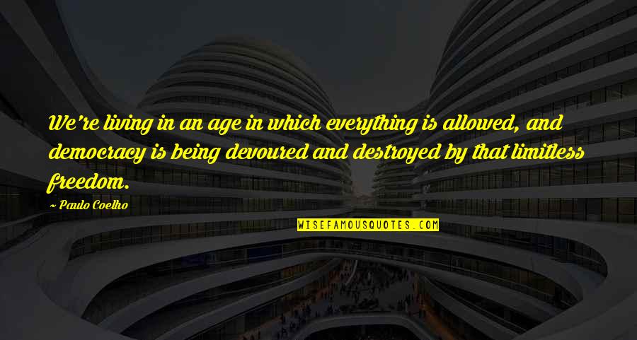 Everything Is Destroyed Quotes By Paulo Coelho: We're living in an age in which everything