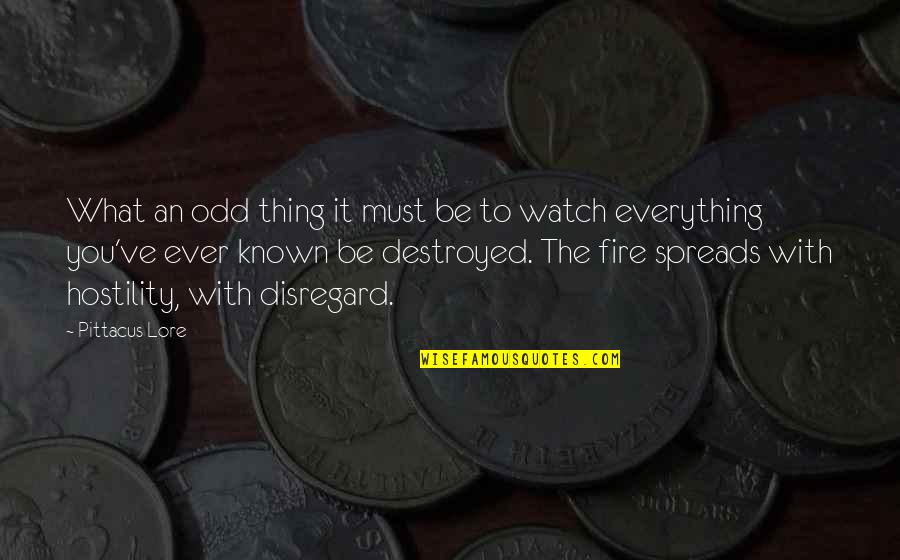 Everything Is Destroyed Quotes By Pittacus Lore: What an odd thing it must be to