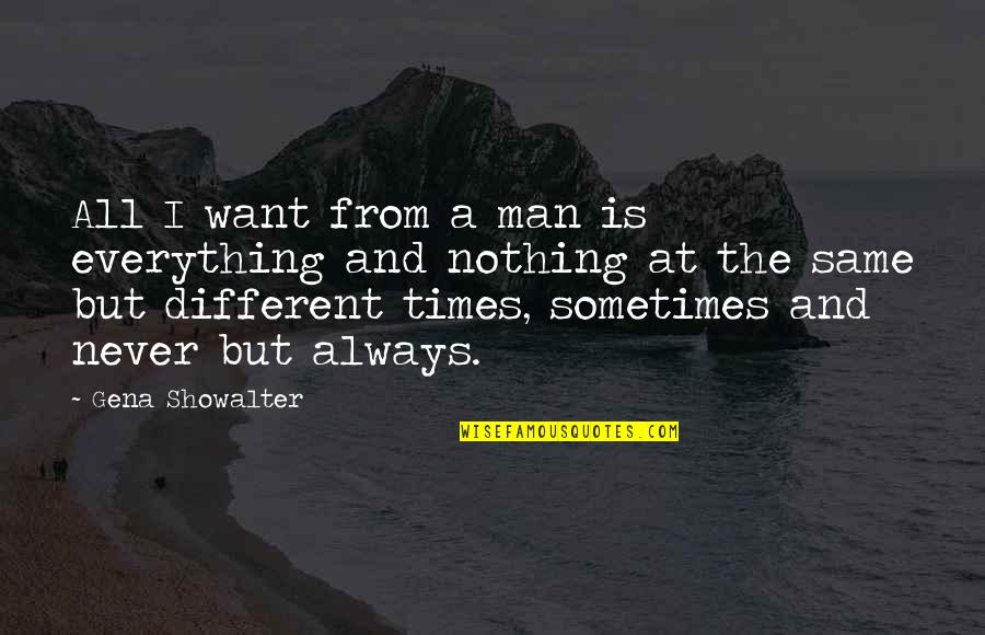 Everything Is Different Quotes By Gena Showalter: All I want from a man is everything