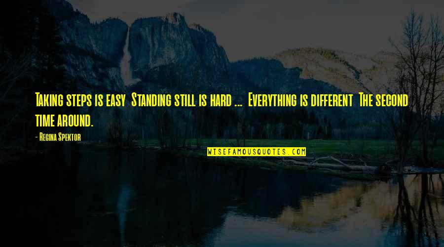 Everything Is Different Quotes By Regina Spektor: Taking steps is easy Standing still is hard