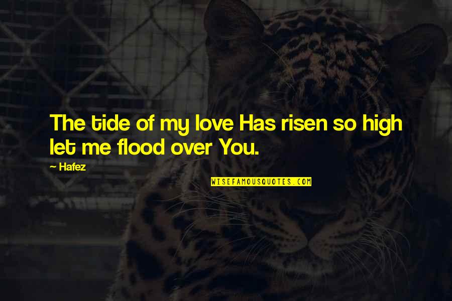 Everything Is Fake In This World Quotes By Hafez: The tide of my love Has risen so
