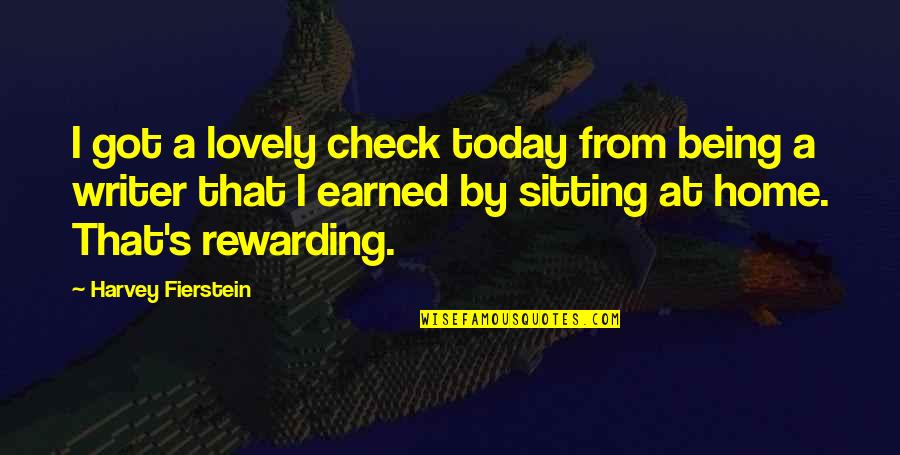 Everything Is Fake In This World Quotes By Harvey Fierstein: I got a lovely check today from being Everything Is Fake In This World Quotes By Harvey Fierstein: I got a lovely check today from being