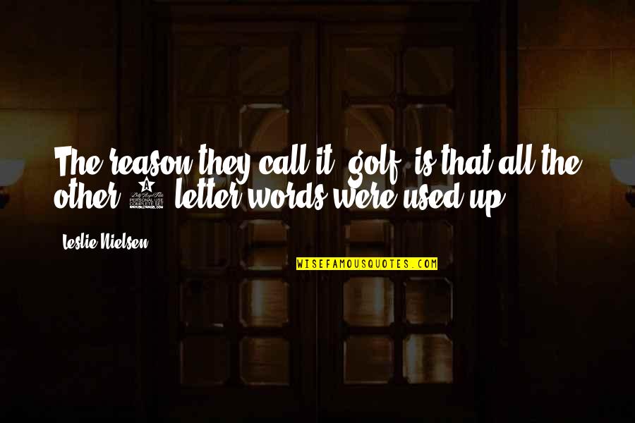 Everything Is Fake In This World Quotes By Leslie Nielsen: The reason they call it 'golf' is that