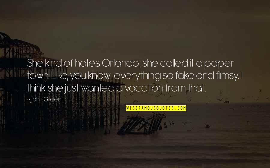 Everything Is Fake Quotes By John Green: She kind of hates Orlando; she called it