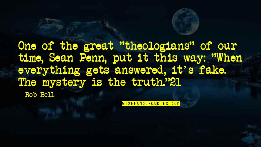Everything Is Fake Quotes By Rob Bell: One of the great "theologians" of our time,
