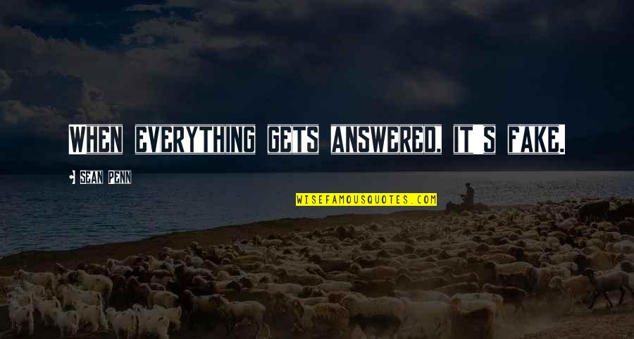 Everything Is Fake Quotes By Sean Penn: When everything gets answered, it's fake.