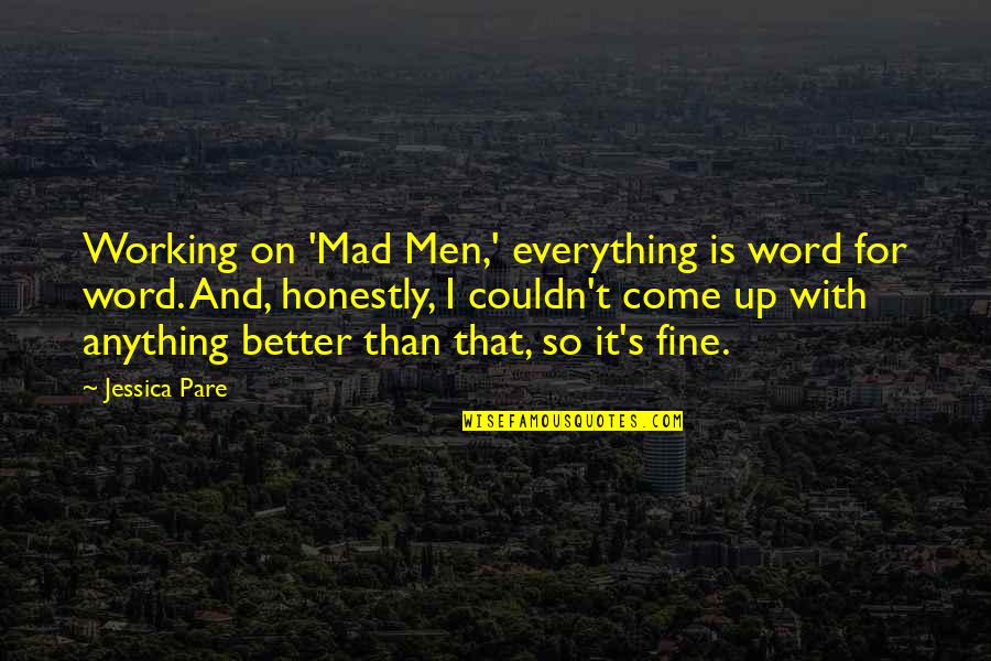 Everything Is Fine Quotes By Jessica Pare: Working on 'Mad Men,' everything is word for