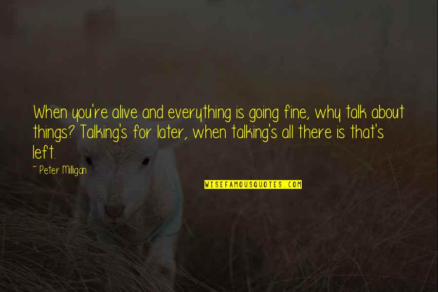 Everything Is Fine Quotes By Peter Milligan: When you're alive and everything is going fine,