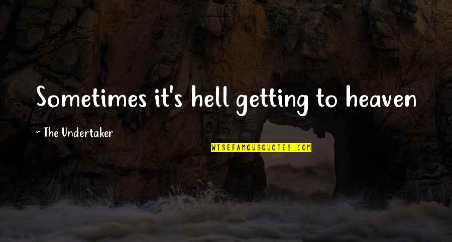 Everything Is For Sale Quote Quotes By The Undertaker: Sometimes it's hell getting to heaven