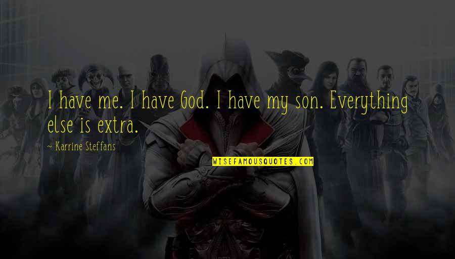 Everything Is God Quotes By Karrine Steffans: I have me. I have God. I have Everything Is God Quotes By Karrine Steffans: I have me. I have God. I have