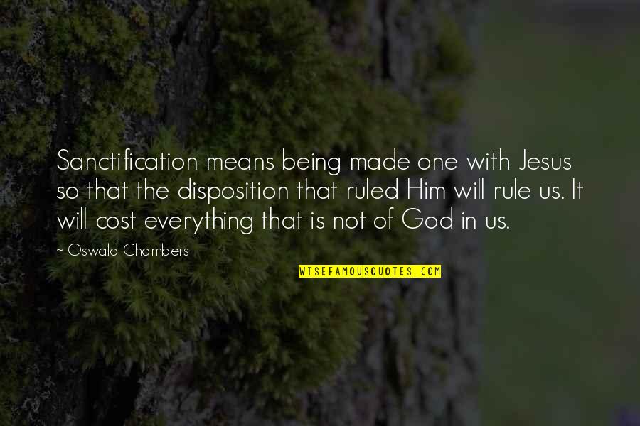 Everything Is God Quotes By Oswald Chambers: Sanctification means being made one with Jesus so Everything Is God Quotes By Oswald Chambers: Sanctification means being made one with Jesus so
