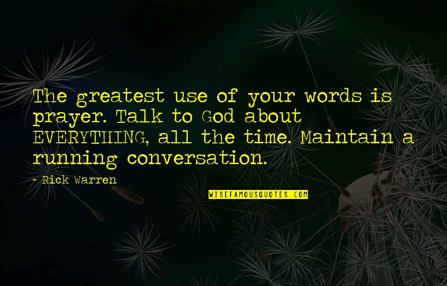 Everything Is God Quotes By Rick Warren: The greatest use of your words is prayer. Everything Is God Quotes By Rick Warren: The greatest use of your words is prayer.