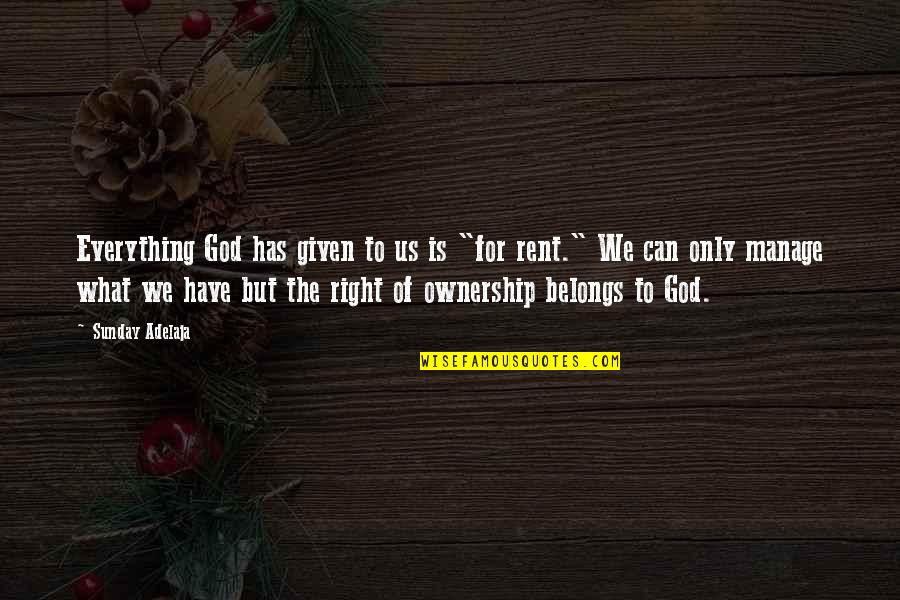 Everything Is God Quotes By Sunday Adelaja: Everything God has given to us is "for Everything Is God Quotes By Sunday Adelaja: Everything God has given to us is "for