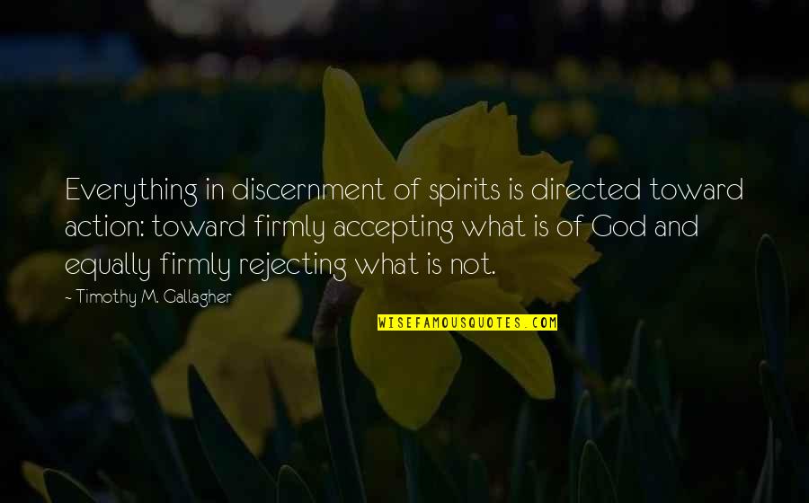 Everything Is God Quotes By Timothy M. Gallagher: Everything in discernment of spirits is directed toward Everything Is God Quotes By Timothy M. Gallagher: Everything in discernment of spirits is directed toward