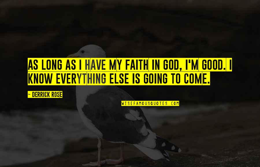 Everything Is Going Good Quotes By Derrick Rose: As long as I have my faith in