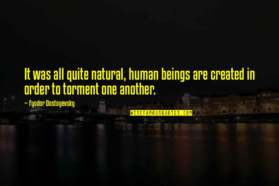 Everything Is Going Perfect Quotes By Fyodor Dostoyevsky: It was all quite natural, human beings are