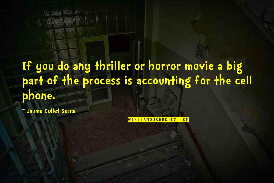 Everything Is Going Perfect Quotes By Jaume Collet-Serra: If you do any thriller or horror movie