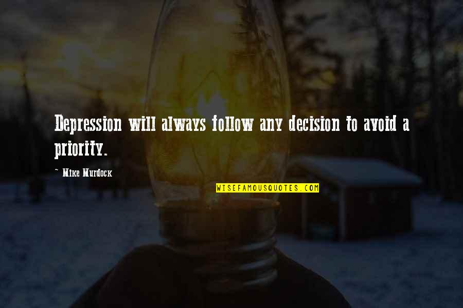 Everything Is Going To Be Ok In The End Quotes By Mike Murdock: Depression will always follow any decision to avoid