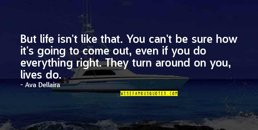 Everything Is Going To Be Ok Quotes By Ava Dellaira: But life isn't like that. You can't be