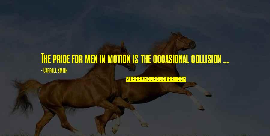 Everything Is Going To Change Quotes By Carroll Smith: The price for men in motion is the