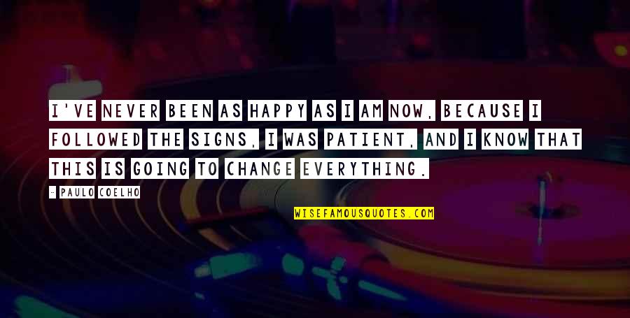Everything Is Going To Change Quotes By Paulo Coelho: I've never been as happy as I am