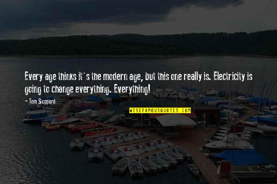 Everything Is Going To Change Quotes By Tom Stoppard: Every age thinks it's the modern age, but