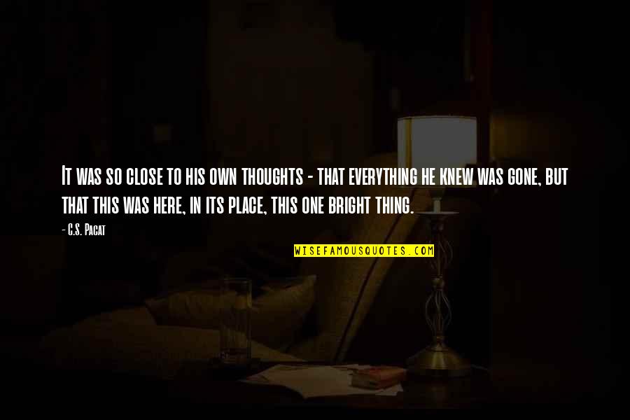 Everything Is Gone Quotes By C.S. Pacat: It was so close to his own thoughts