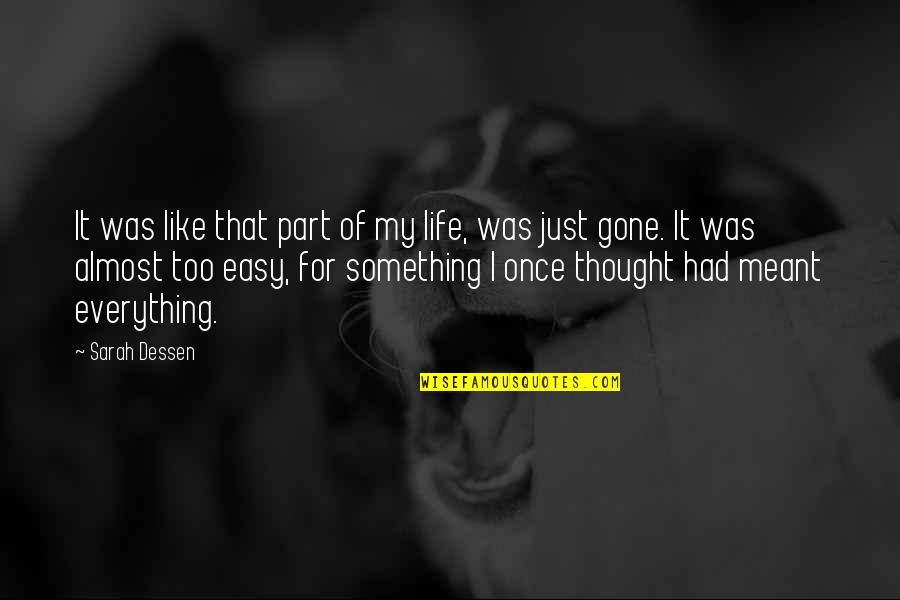 Everything Is Gone Quotes By Sarah Dessen: It was like that part of my life,